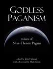 Godless Paganism: Voices of Non-theistic Pagans - eBook