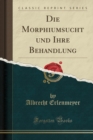 Die Morphiumsucht und Ihre Behandlung (Classic Reprint) - Book