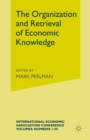 The Organization and Retrieval of Economic Knowledge : Proceedings of a Conference held by the International Economic Association - eBook