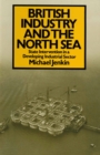 British Industry and the North Sea : State Intervention in a Developing Industrial Sector - eBook