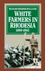 White Farmers in Rhodesia, 1890-1965 : A History of the Marandellas District - eBook