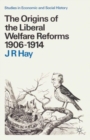 The Origins of the Liberal Welfare Reforms 1906 1914 - eBook