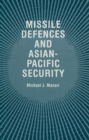 Missile Defences and Asian-Pacific Security - eBook