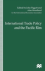 International Trade Policy and the Pacific Rim : Proceedings of the IEA Conference held in Sydney, Australia - Book