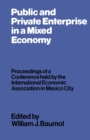 Public and Private Enterprise in a Mixed Economy : Proceedings of a Conference held by the International Economic Association in Mexico City - eBook