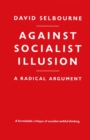 Against Socialist Illusion - A Radical Argument - eBook