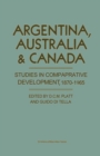 Argentina  Australia And Canada : Studies In Comparative Development 1870-1965 - eBook