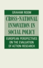 Cross-National Innovation In Social Policy : European Perspectives On The Evaluation Of Action-Research - eBook