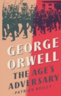 George Orwell : The Age's Adversary - eBook