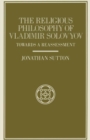 The Religious Philosophy of Vladimir Solovyov : Towards a Reassessment - eBook