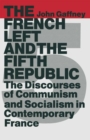 The French Left and the Fifth Republic : The Discourses of Communism and Socialism in Contemporary France - eBook