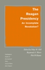 The Reagan Presidency : An Incomplete Revolution? - eBook