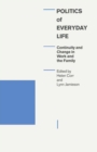 Politics Of Everyday Life : Continuity And Change In Work And The Family - eBook