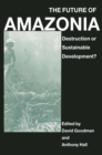 The Future of Amazonia : Destruction or Sustainable Development? - eBook