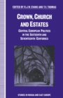 Crown, Church and Estates : Central European Politics in the Sixteenth and Seventeenth Centuries - eBook