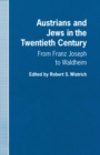 Austrians and Jews in the Twentieth Century : From Franz Joseph to Waldheim - eBook