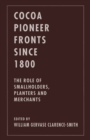 Cocoa Pioneer Fronts since 1800 : The Role of Smallholders, Planters and Merchants - eBook