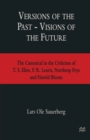 Versions of the Past - Visions of the Future : The Canonical in the Criticism of T. S. Eliot, F. R. Leavis, Northrop Frye and Harold Bloom - eBook