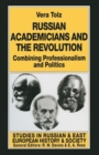 Russian Academicians and the Revolution : Combining Professionalism and Politics - Book