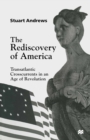 The Rediscovery of America : Transatlantic Crosscurrents in an Age of Revolution - eBook
