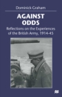 Against Odds : Reflections on the Experiences of the British Army, 1914-45 - eBook