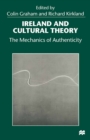 Ireland and Cultural Theory : The Mechanics of Authenticity - eBook