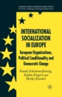 International Socialization in Europe : European Organizations, Political Conditionality and Democratic Change - Book