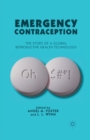 Emergency Contraception : The Story of a Global Reproductive Health Technology - Book