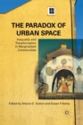 The Paradox of Urban Space : Inequality and Transformation in Marginalized Communities - Book