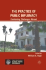 The Practice of Public Diplomacy : Confronting Challenges Abroad - Book