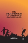 The Militarization of Childhood : Thinking Beyond the Global South - Book