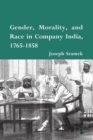 Gender, Morality, and Race in Company India, 1765-1858 - Book