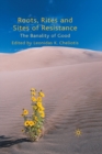 Roots, Rites and Sites of Resistance : The Banality of Good - Book