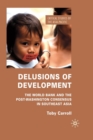 Delusions of Development : The World Bank and the Post-Washington Consensus in Southeast Asia - Book