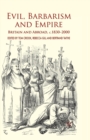 Evil, Barbarism and Empire : Britain and Abroad, c.1830 - 2000 - Book