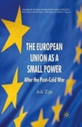 The European Union as a Small Power : After the Post-Cold War - Book