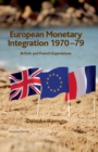 European Monetary Integration 1970-79 : British and French Experiences - Book