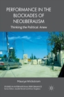 Performance in the Blockades of Neoliberalism : Thinking the Political Anew - Book