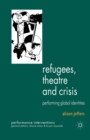 Refugees, Theatre and Crisis : Performing Global Identities - Book
