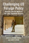 Challenging US Foreign Policy : America and the World in the Long Twentieth Century - Book