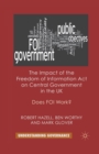 The Impact of the Freedom of Information Act on Central Government in the UK : Does FOI Work? - Book