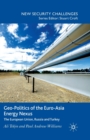 Geo-Politics of the Euro-Asia Energy Nexus : The European Union, Russia and Turkey - Book