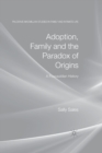 Adoption, Family and the Paradox of Origins : A Foucauldian History - Book