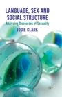 Language, Sex and Social Structure : Analysing Discourses of Sexuality - Book