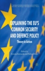 Explaining the EU's Common Security and Defence Policy : Theory in Action - Book