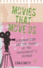 Movies That Move Us : Screenwriting and the Power of the Protagonist's Journey - Book