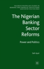 The Nigerian Banking Sector Reforms : Power and Politics - Book