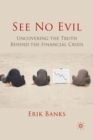 See No Evil : Uncovering The Truth Behind The Financial Crisis - Book