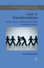 Lost in Transformation : Violent Peace and Peaceful Conflict in Northern Ireland - Book