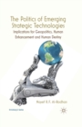 The Politics of Emerging Strategic Technologies : Implications for Geopolitics, Human Enhancement and Human Destiny - Book